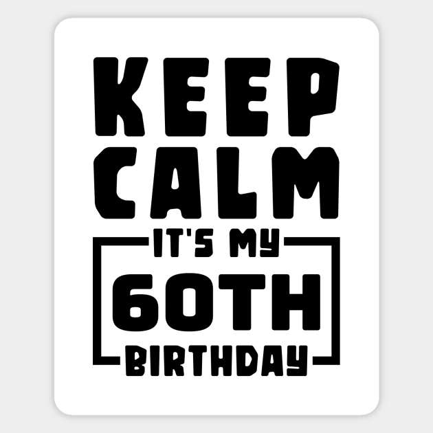 Keep calm, it's my 60th birthday Magnet by colorsplash